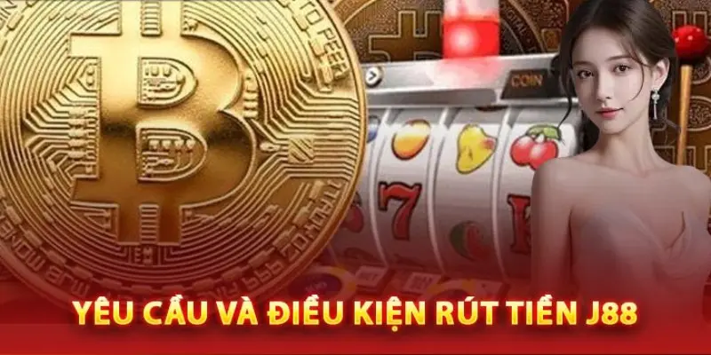 Điều kiện để rút tiền J88 cần biết